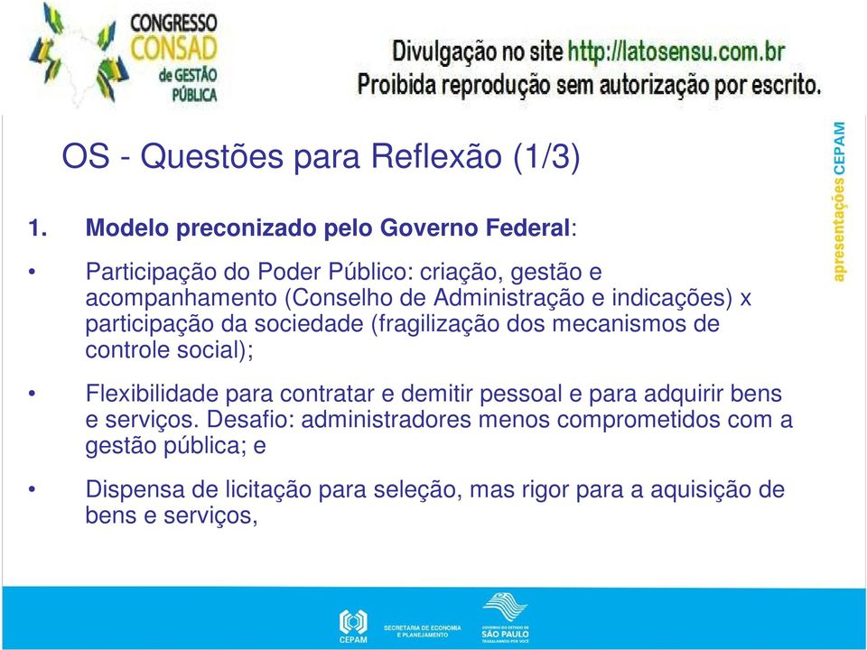 Administração e indicações) x participação da sociedade (fragilização dos mecanismos de controle social); Flexibilidade