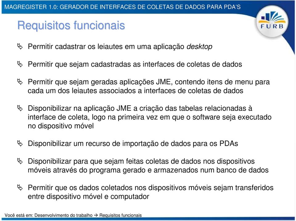 que o software seja executado no dispositivo móvel Disponibilizar um recurso de importação de dados para os PDAs Disponibilizar para que sejam feitas coletas de dados nos dispositivos móveis através