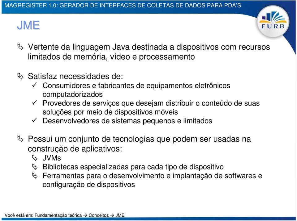 Desenvolvedores de sistemas pequenos e limitados Possui um conjunto de tecnologias que podem ser usadas na construção de aplicativos: JVMs Bibliotecas