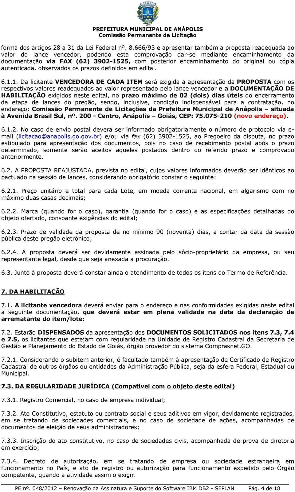 encaminhamento do original ou cópia autenticada, observados os prazos definidos em edital. 6.1.