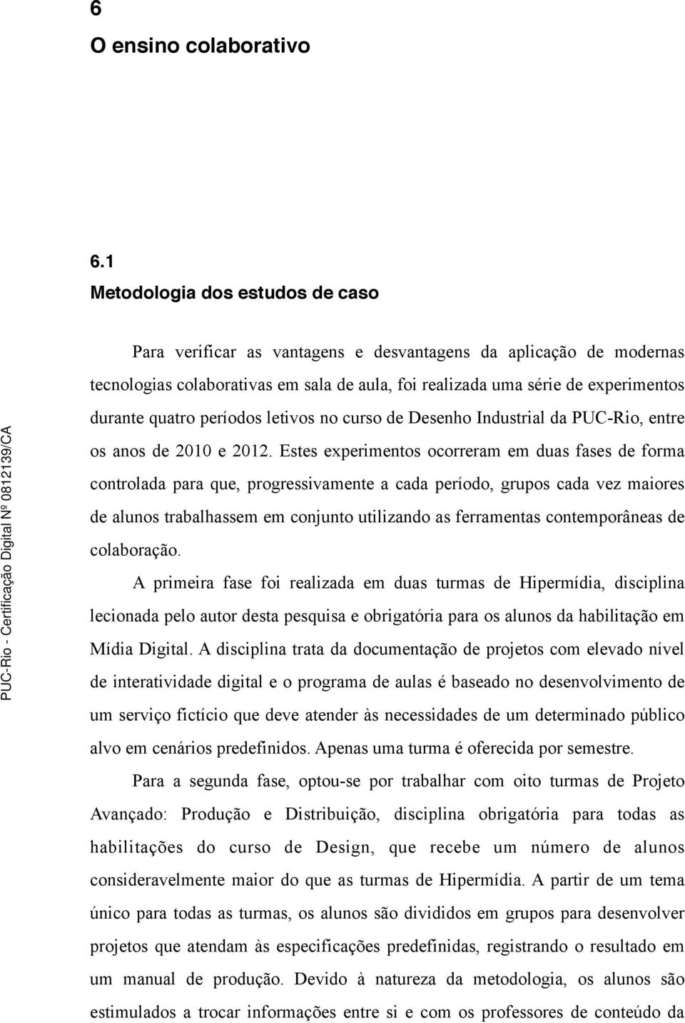 períodos letivos no curso de Desenho Industrial da PUC-Rio, entre os anos de 2010 e 2012.