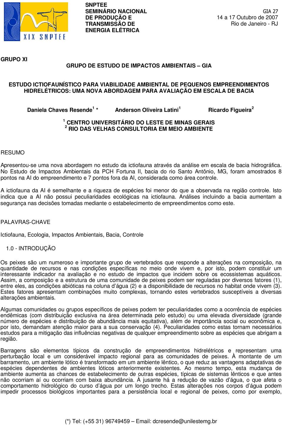 CENTRO UNIVERSITÁRIO DO LESTE DE MINAS GERAIS 2 RIO DAS VELHAS CONSULTORIA EM MEIO AMBIENTE RESUMO Apresentou-se uma nova abordagem no estudo da ictiofauna através da análise em escala de bacia