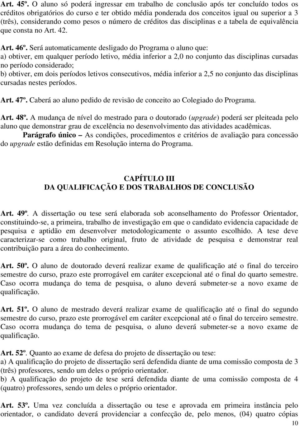 como pesos o número de créditos das disciplinas e a tabela de equivalência que consta no Art. 42. Art. 46º.