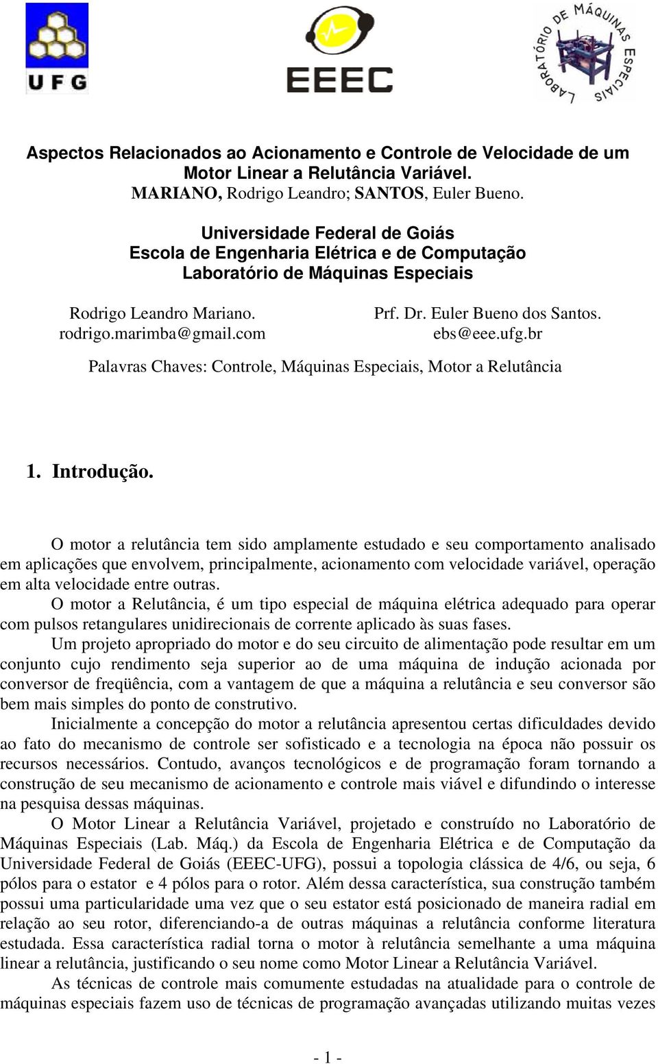 ebs@eee.ufg.br Palavras Chaves: Controle, Máquinas Especiais, Motor a Relutância 1. Introdução.