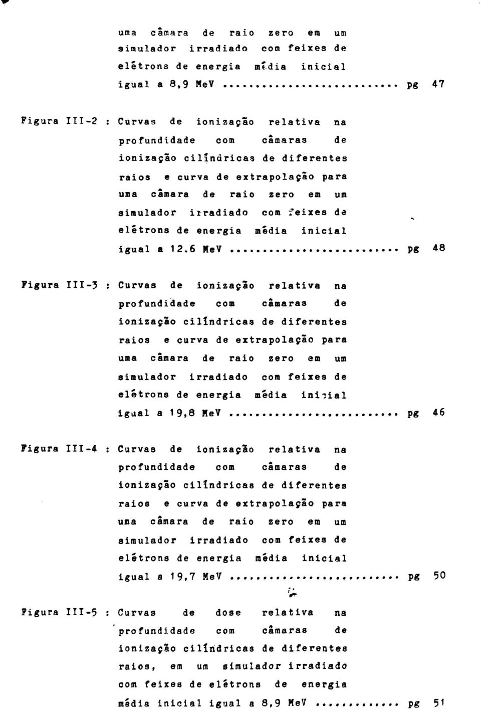 6 MeV pg 48 Pigura III-3 Curvas de ionizaçlo relativa na profundidade com câmaras de ionização cilíndricas de diferentes raios e curva de extrapolação para uma câmara de raio zero em um simulador