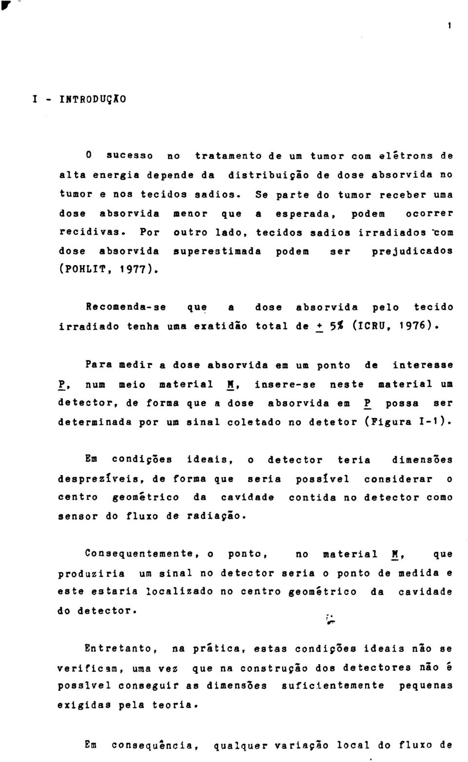 Por outro lado, tecidos sadios irradiados "com dose absorvida superestimada podem ser prejudicados (POHLIT, 1977).