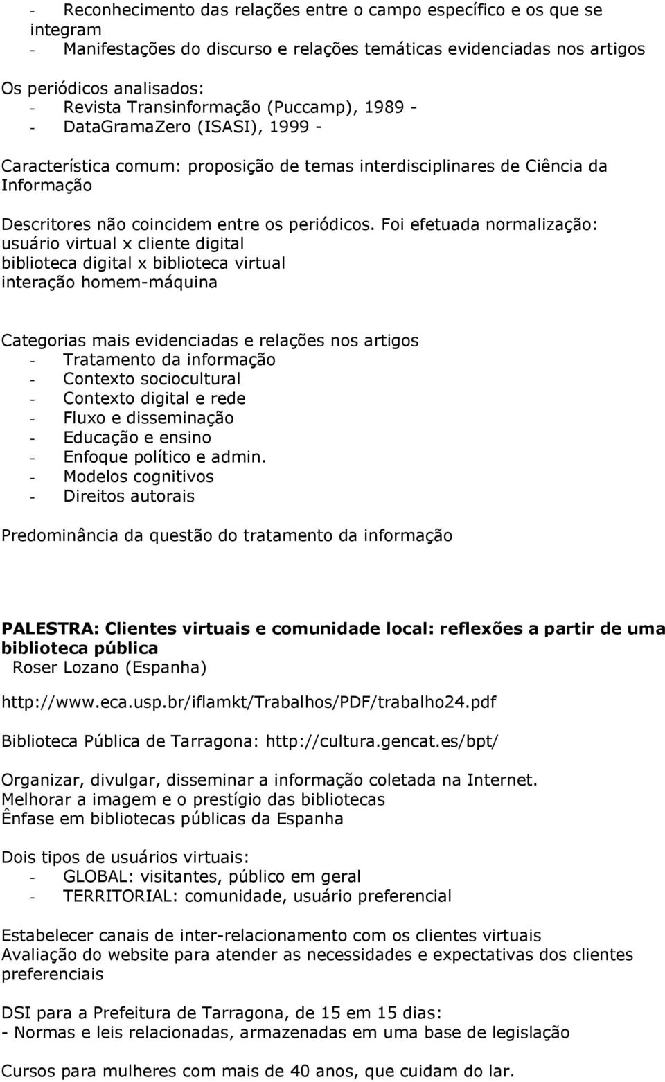 Foi efetuada normalização: usuário virtual x cliente digital biblioteca digital x biblioteca virtual interação homem-máquina Categorias mais evidenciadas e relações nos artigos - Tratamento da