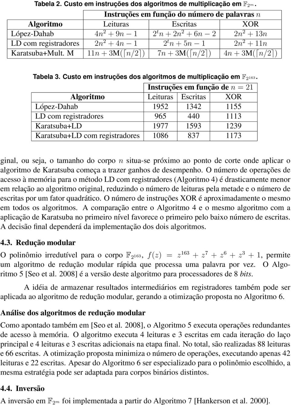 Karatsuba+Mult. M 11n + 3M( n/2 ) 7n + 3M( n/2 ) 4n + 3M( n/2 ) Tabela 3. Custo em instruções dos algoritmos de multiplicação em F 2 163.