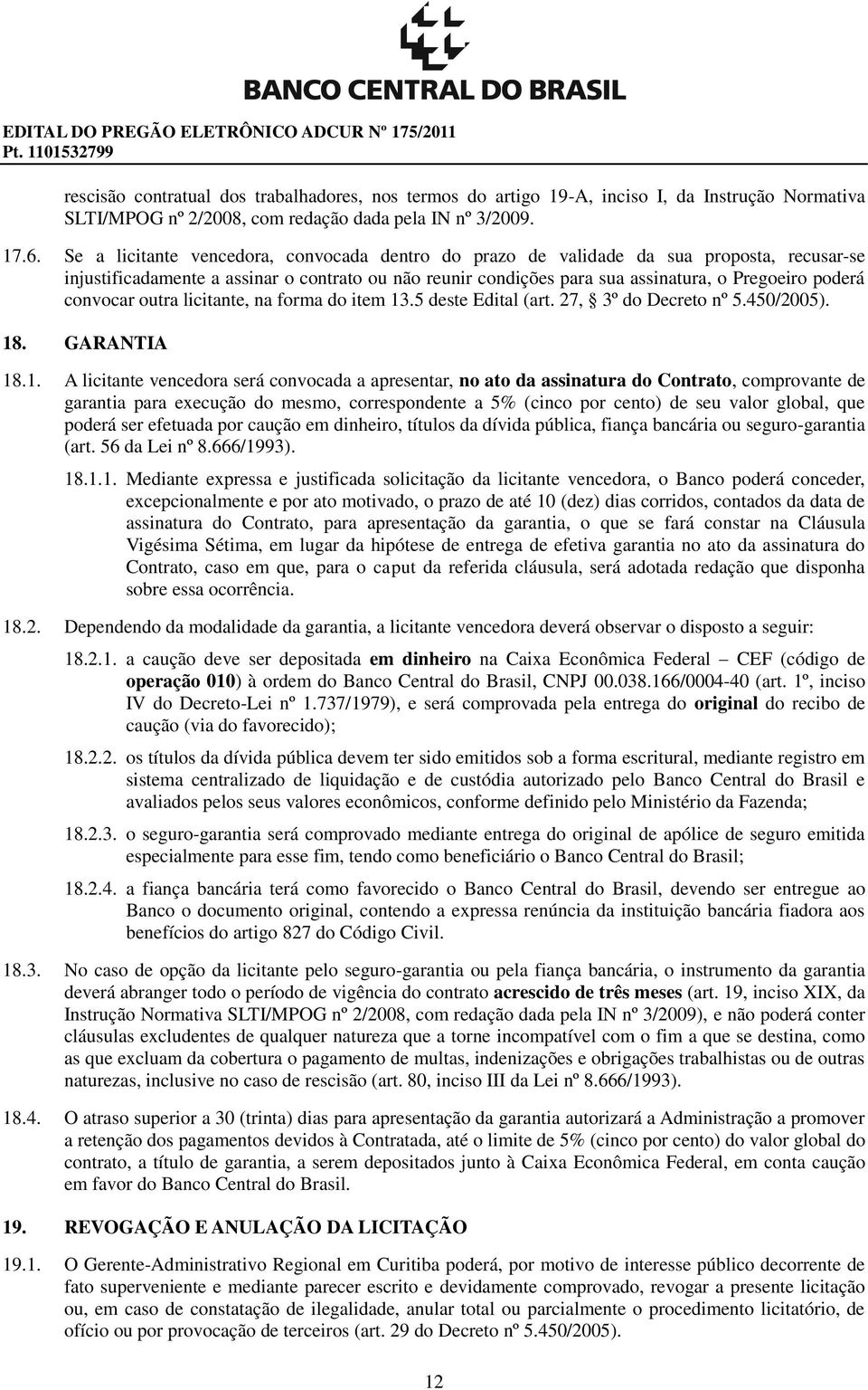 Se a licitante vencedora, convocada dentro do prazo de validade da sua proposta, recusar-se injustificadamente a assinar o contrato ou não reunir condições para sua assinatura, o Pregoeiro poderá