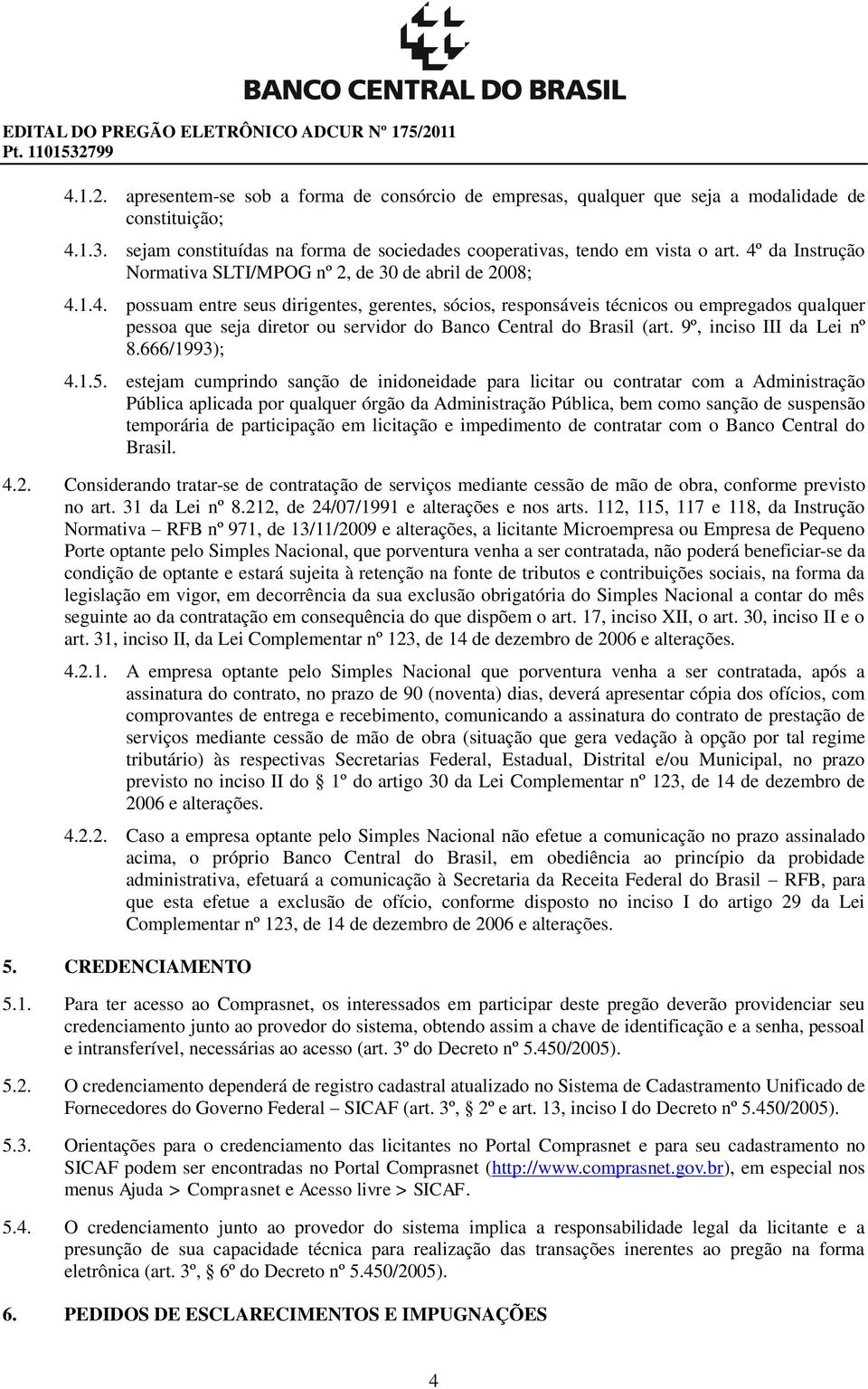 da Instrução Normativa SLTI/MPOG nº 2, de 30 de abril de 2008; 4.