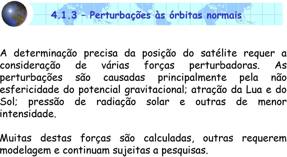 As perturbações são causadas principalmente pela não esfericidade do potencial gravitacional; atração