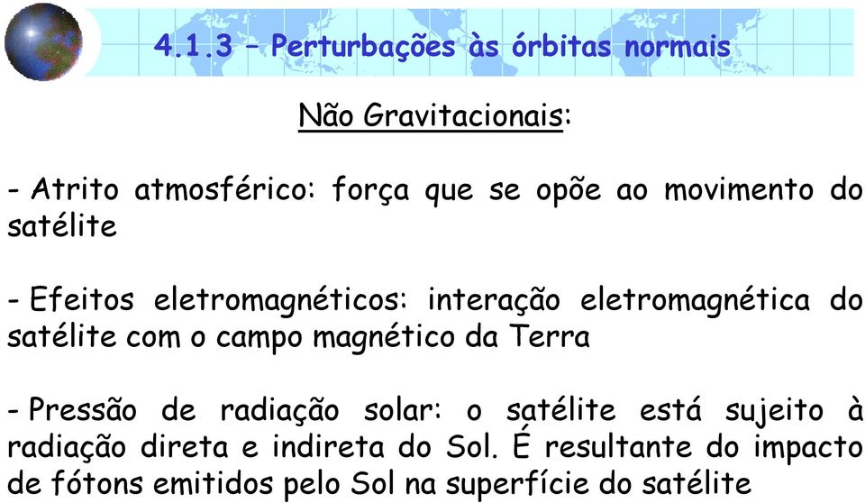 com o campo magnético da Terra - Pressão de radiação solar: o satélite está sujeito à radiação