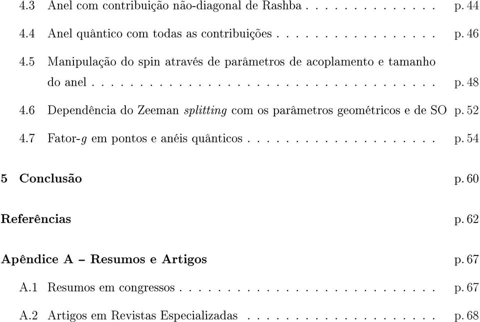 6 Dependência do Zeeman splitting com os parâmetros geométricos e de SO p. 52 4.7 Fator-g em pontos e anéis quânticos.................... p.54 5 Conclusão p.