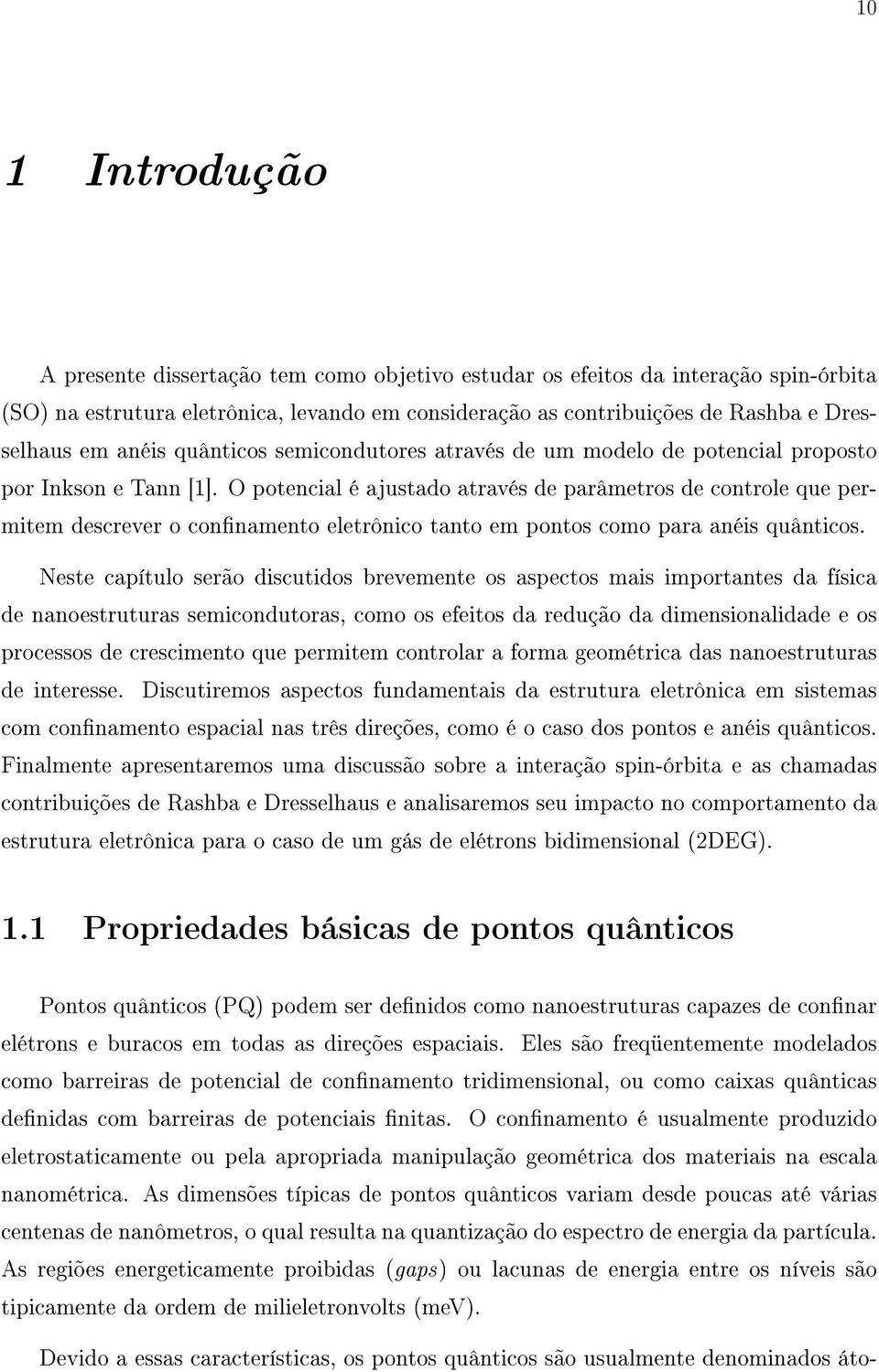 O potencial é ajustado através de parâmetros de controle que permitem descrever o connamento eletrônico tanto em pontos como para anéis quânticos.