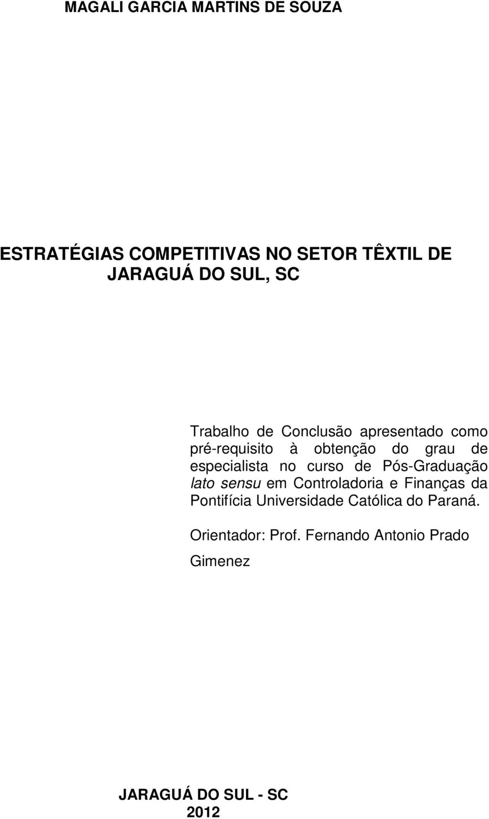 no curso de Pós-Graduação lato sensu em Controladoria e Finanças da Pontifícia Universidade