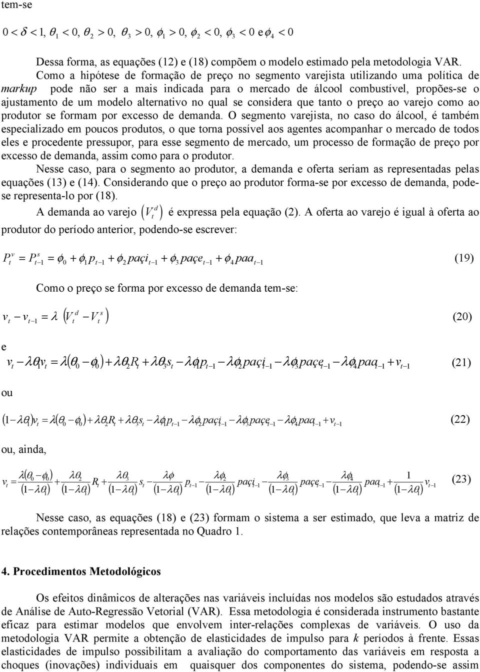 no qual se considera que ano o preço ao varejo como ao produor se formam por excesso de demanda.