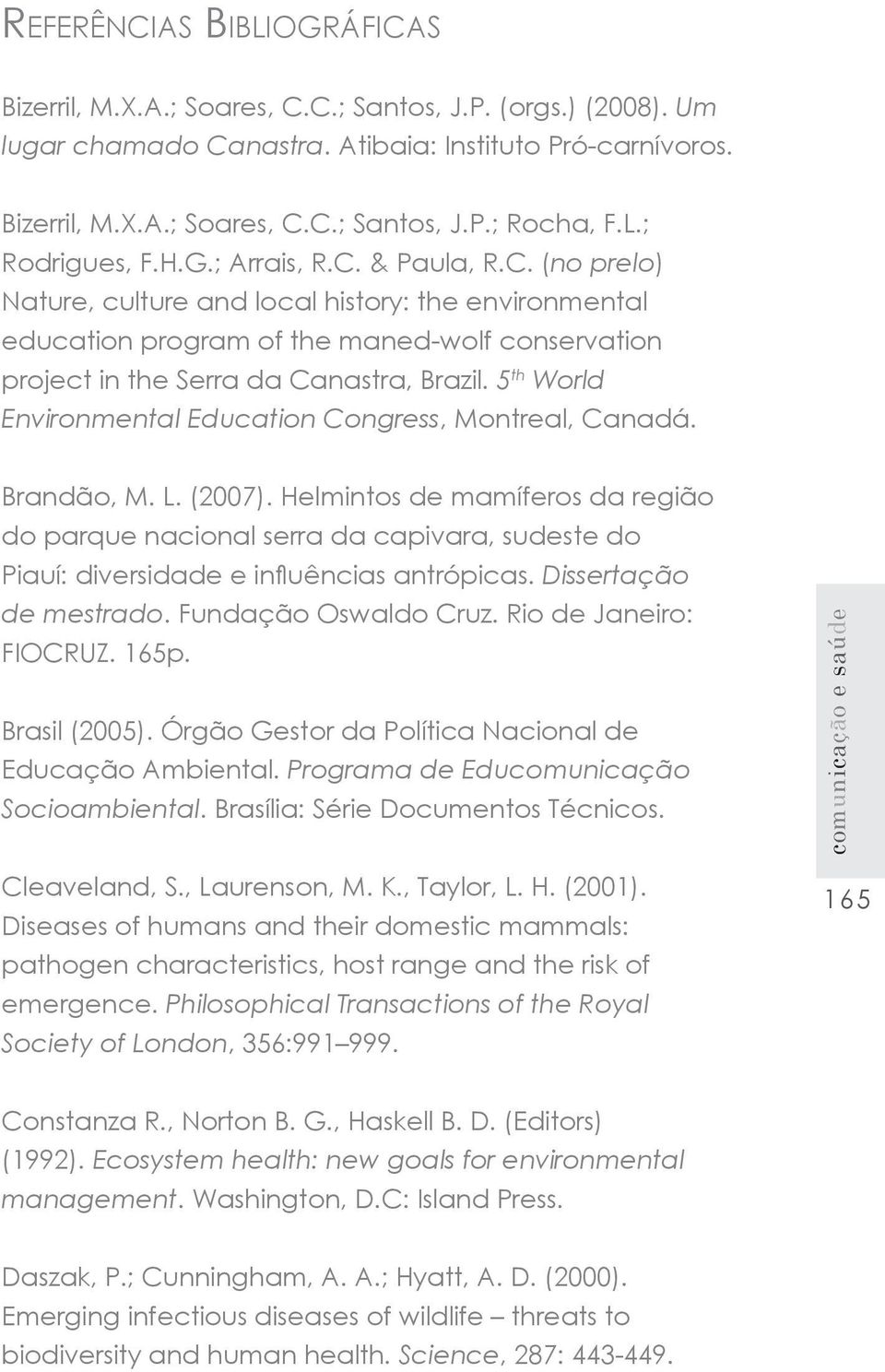 5 th World Environmental Education Congress, Montreal, Canadá. Brandão, M. L. (2007).