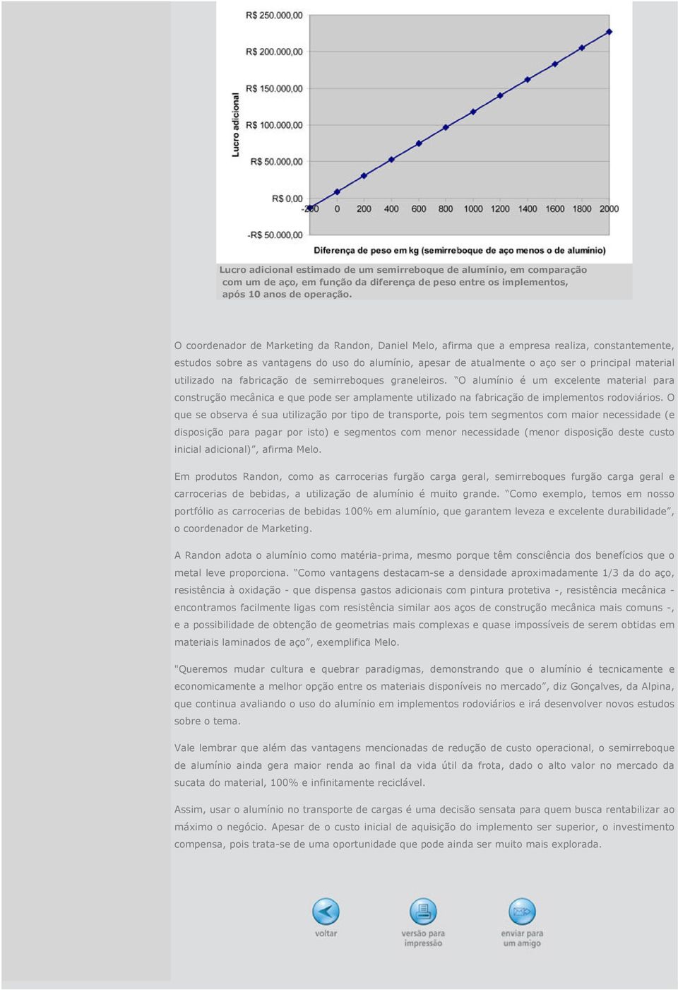 utilizado na fabricação de semirreboques graneleiros. O alumínio é um excelente material para construção mecânica e que pode ser amplamente utilizado na fabricação de implementos rodoviários.