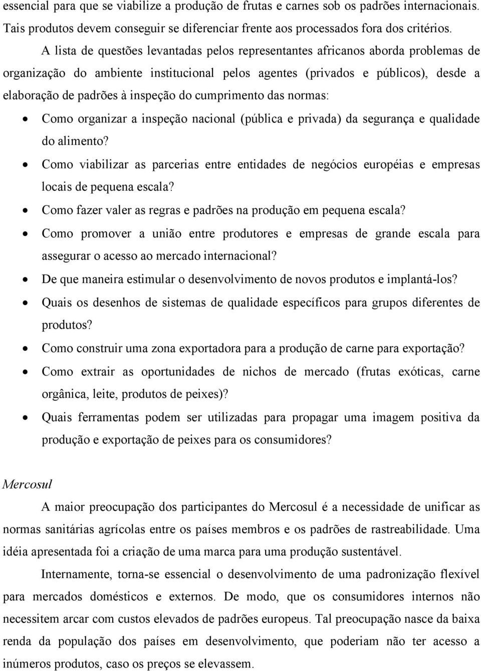 do cumprimento das normas: Como organizar a inspeção nacional (pública e privada) da segurança e qualidade do alimento?