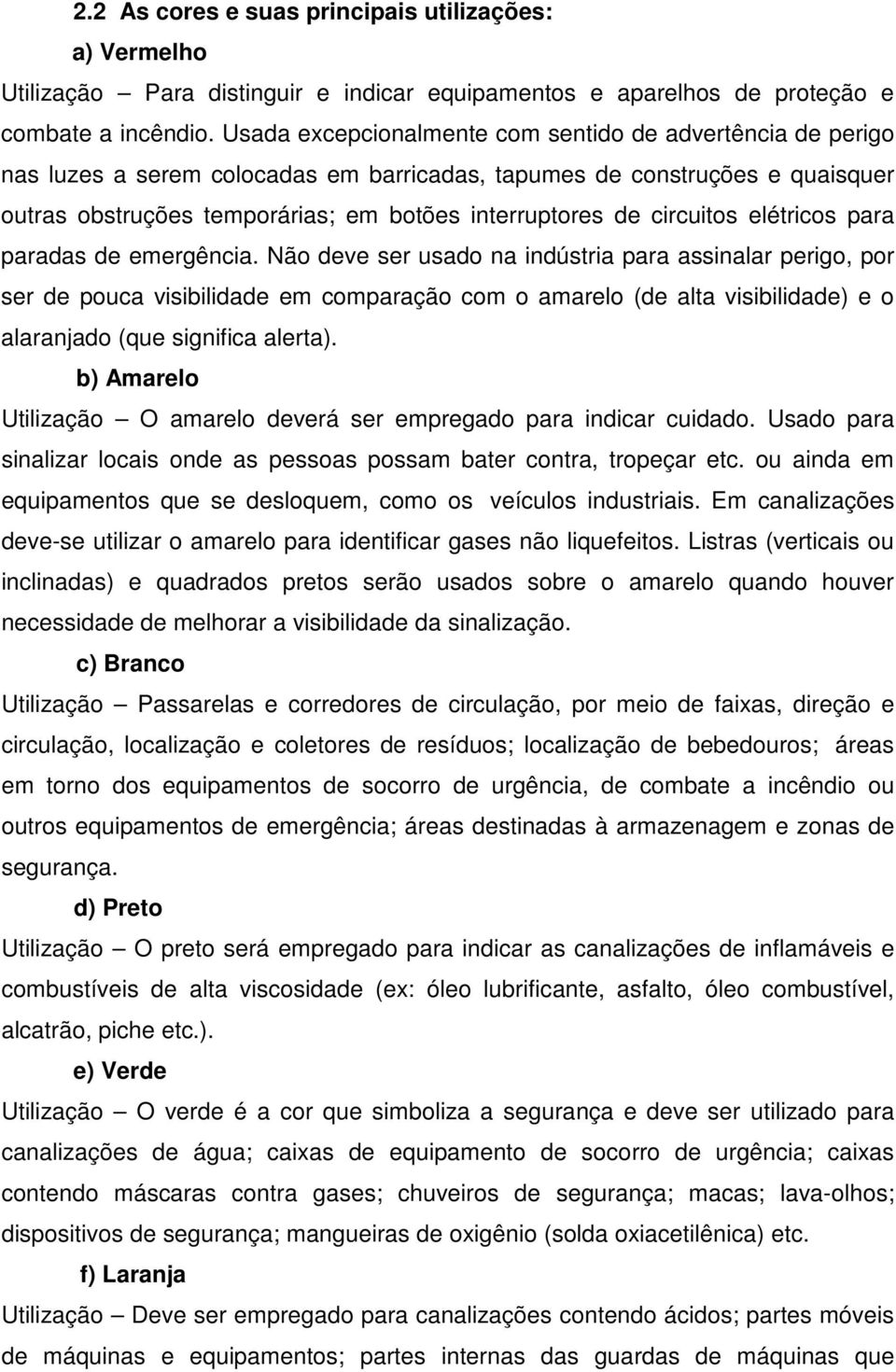 circuitos elétricos para paradas de emergência.