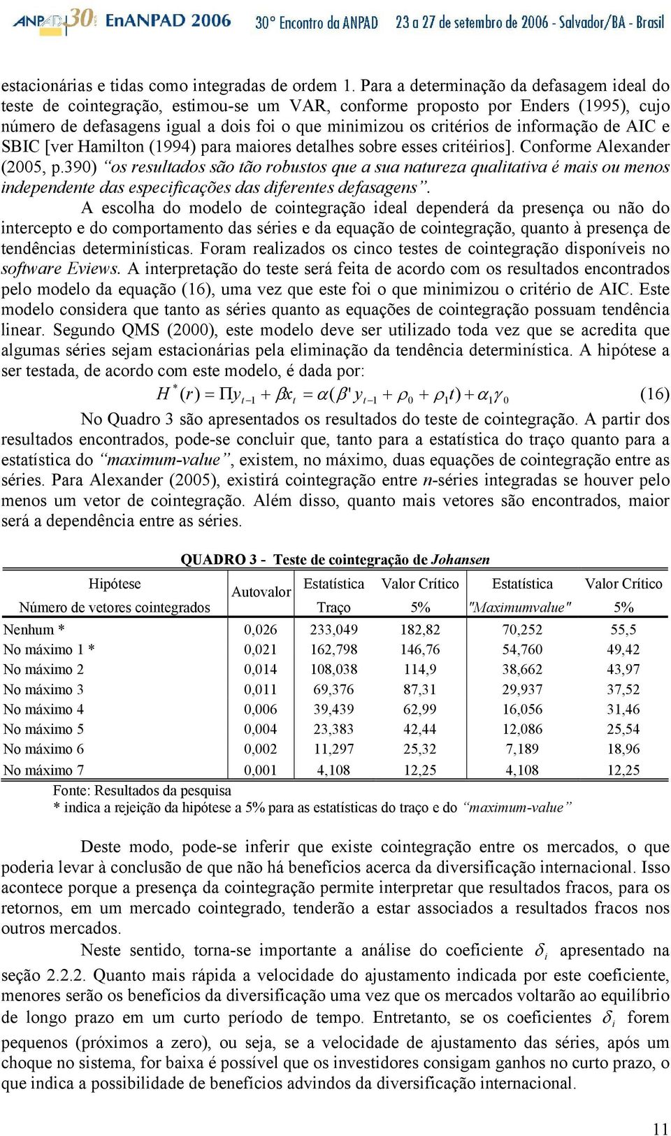 AIC e SBIC [ver Hamilon (994) ara maiores dealhes sobre esses criéirios]. Conforme Alexander (2005,.