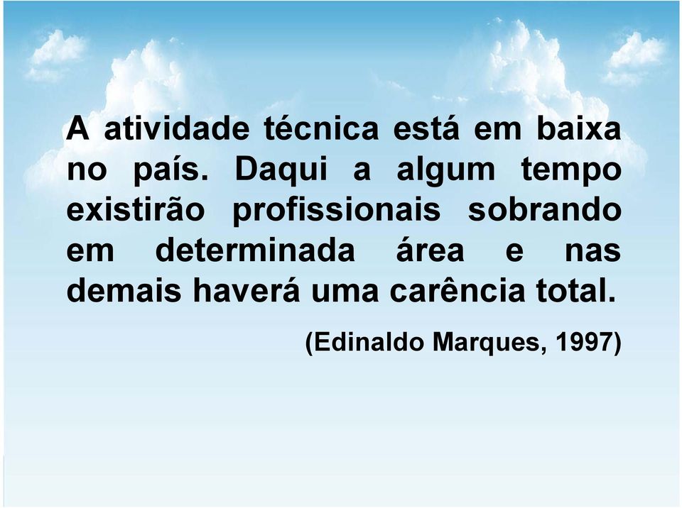 sobrando em determinada área e nas demais