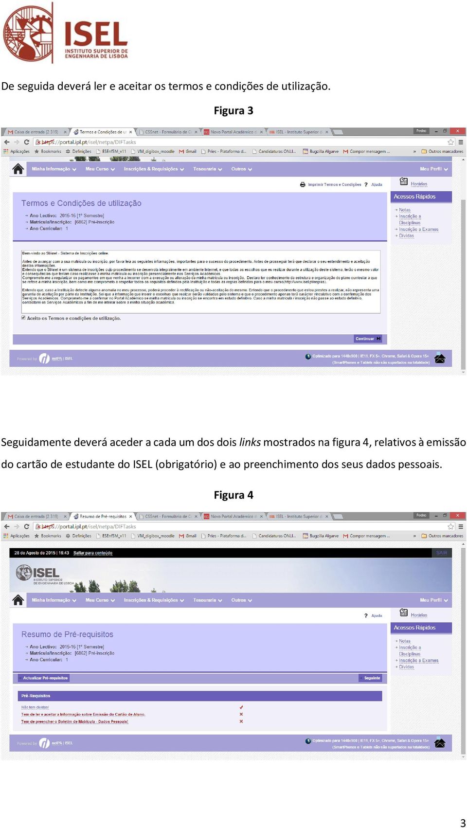 mostrados na figura 4, relativos à emissão do cartão de estudante