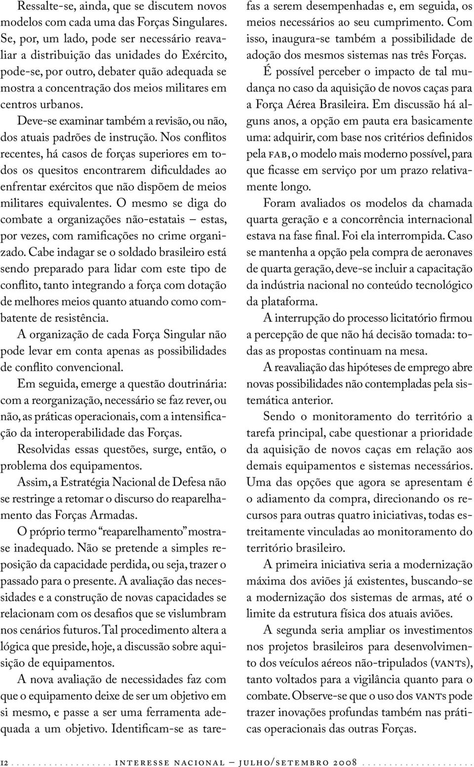 Deve-se examinar também a revisão, ou não, dos atuais padrões de instrução.