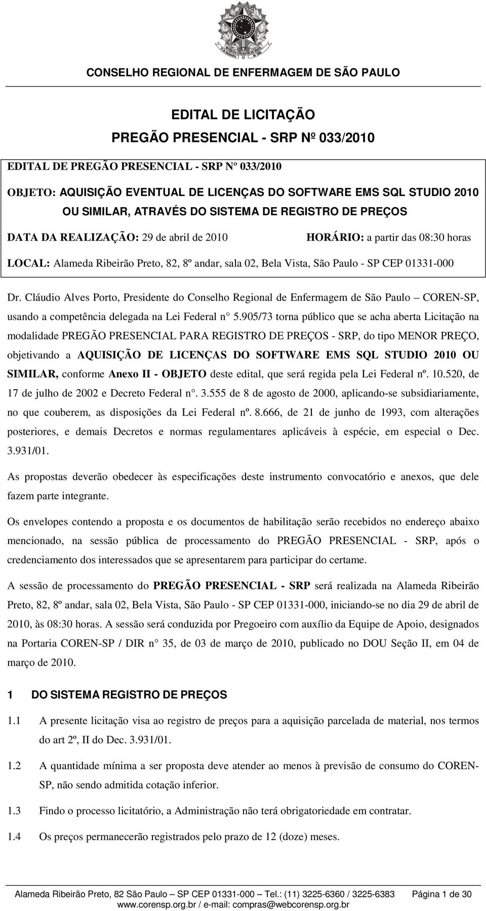 Dr. Cláudio Alves Porto, Presidente do Conselho Regional de Enfermagem de São Paulo COREN-SP, usando a competência delegada na Lei Federal n 5.