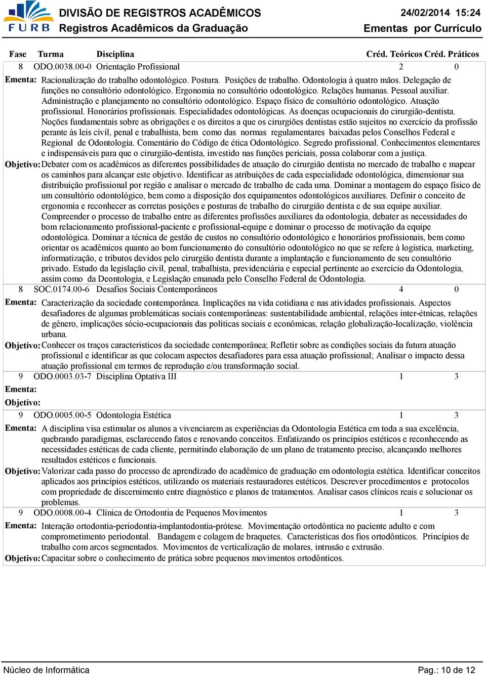 Honorários profissionais. Especialidades odontológicas. As doenças ocupacionais do cirurgião-dentista.