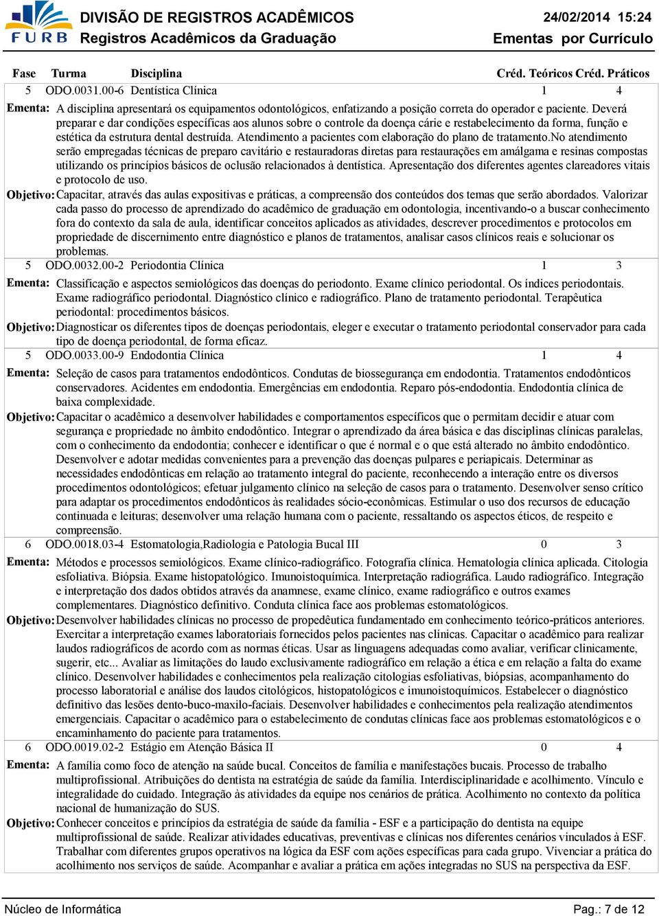 Atendimento a pacientes com elaboração do plano de tratamento.