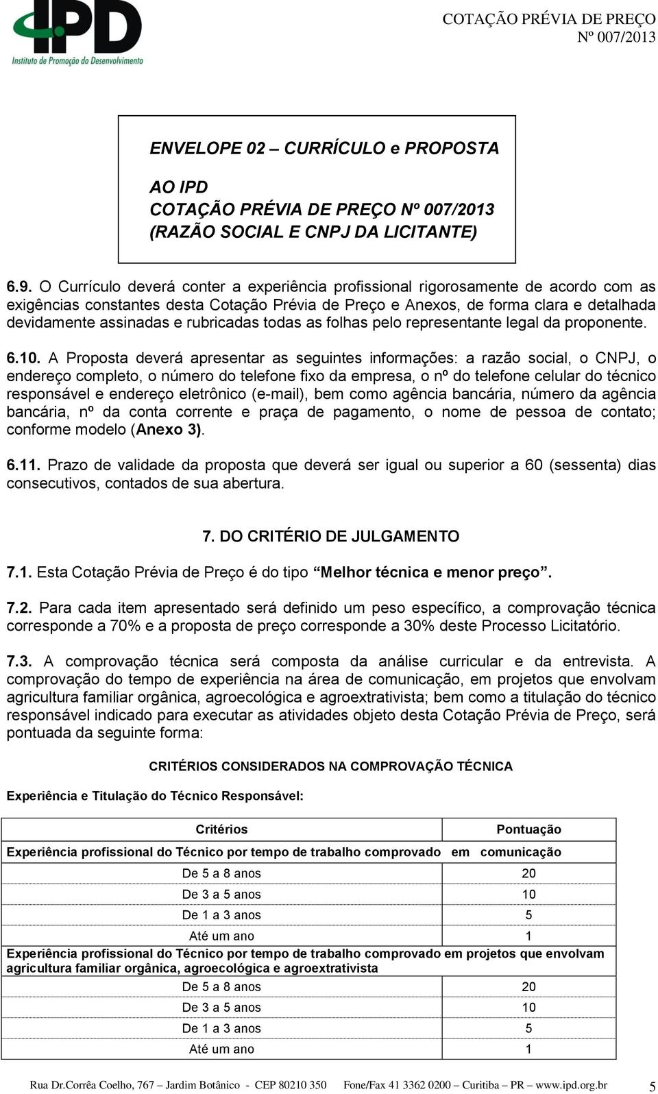 rubricadas todas as folhas pelo representante legal da proponente. 6.10.