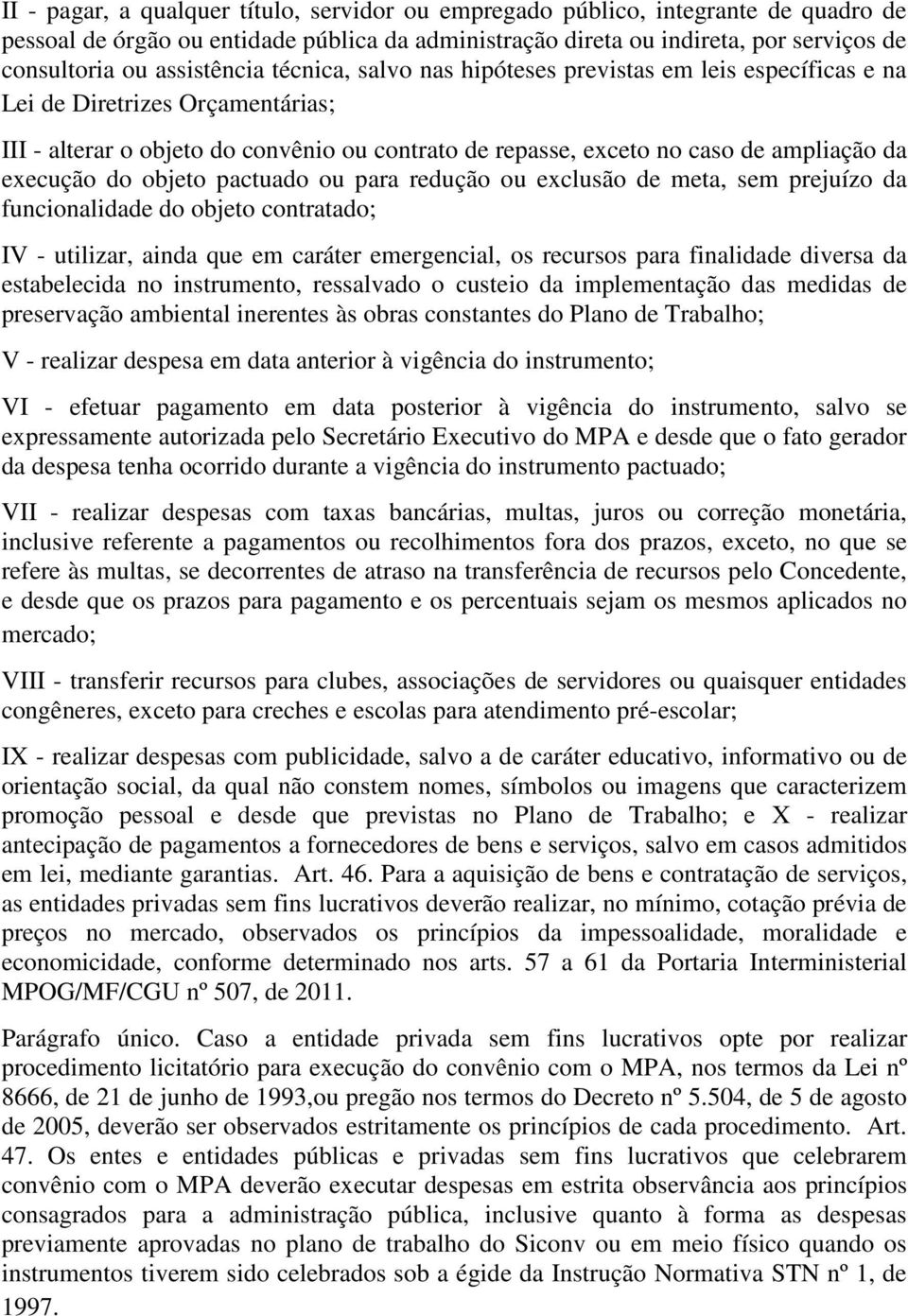 execução do objeto pactuado ou para redução ou exclusão de meta, sem prejuízo da funcionalidade do objeto contratado; IV - utilizar, ainda que em caráter emergencial, os recursos para finalidade