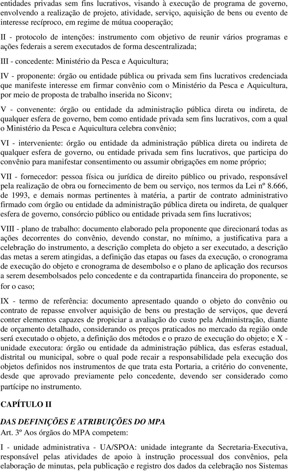 da Pesca e Aquicultura; IV - proponente: órgão ou entidade pública ou privada sem fins lucrativos credenciada que manifeste interesse em firmar convênio com o Ministério da Pesca e Aquicultura, por