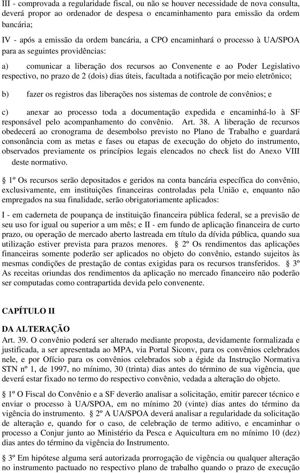 úteis, facultada a notificação por meio eletrônico; b) fazer os registros das liberações nos sistemas de controle de convênios; e c) anexar ao processo toda a documentação expedida e encaminhá-lo à