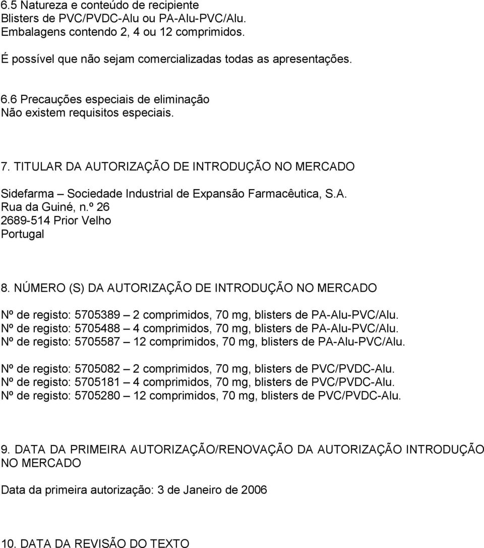 º 26 2689-514 Prior Velho Portugal 8. NÚMERO (S) DA AUTORIZAÇÃO DE INTRODUÇÃO NO MERCADO Nº de registo: 5705389 2 comprimidos, 70 mg, blisters de PA-Alu-PVC/Alu.