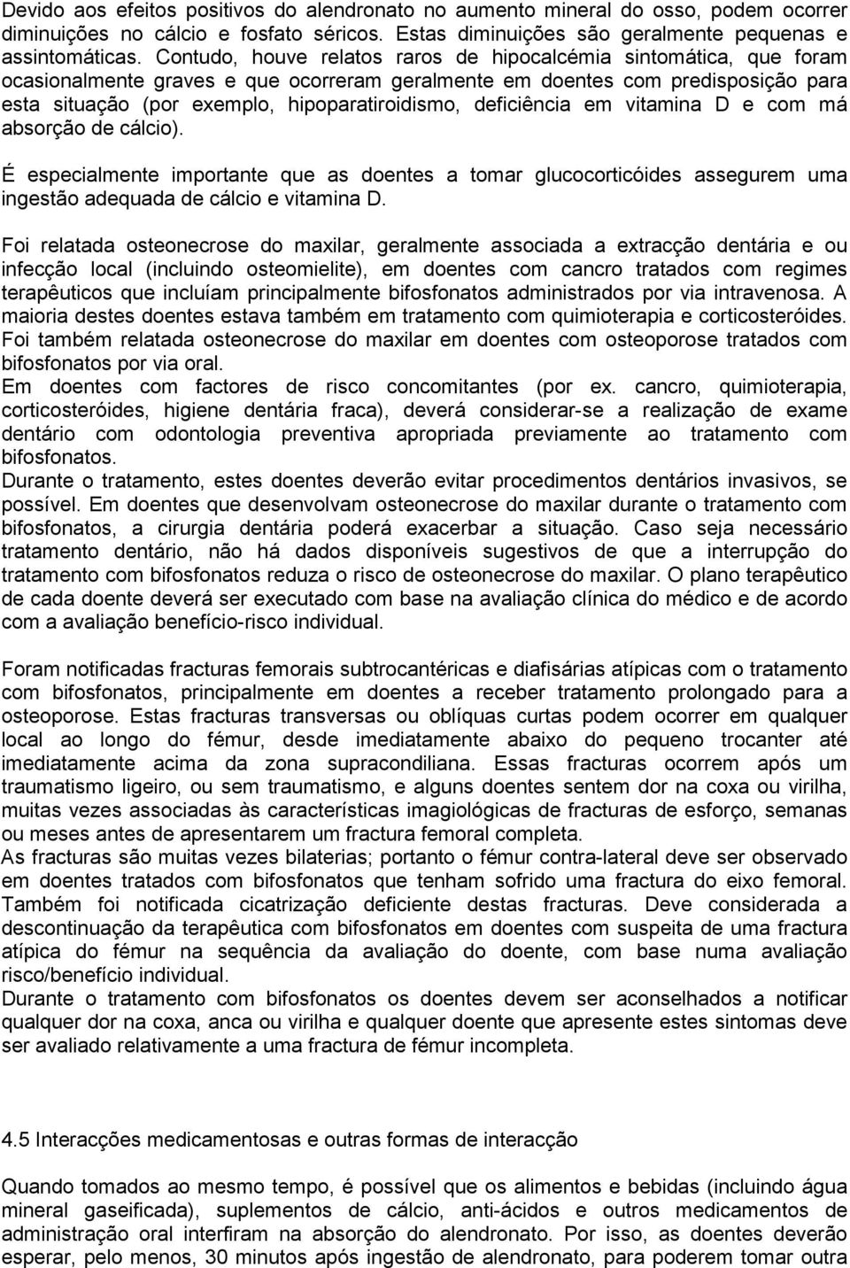 deficiência em vitamina D e com má absorção de cálcio). É especialmente importante que as doentes a tomar glucocorticóides assegurem uma ingestão adequada de cálcio e vitamina D.