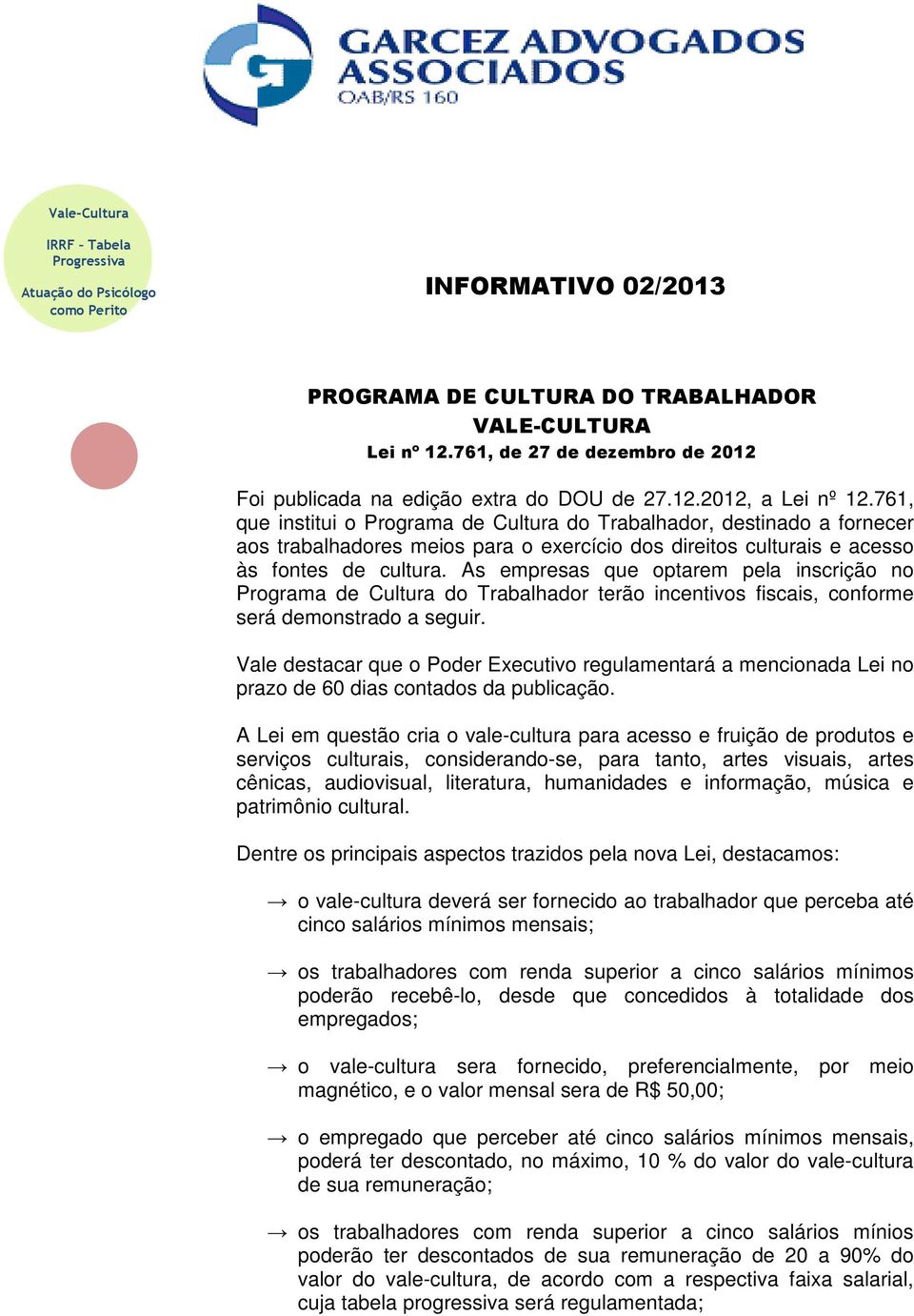 761, que institui o Programa de Cultura do Trabalhador, destinado a fornecer aos trabalhadores meios para o exercício dos direitos culturais e acesso às fontes de cultura.