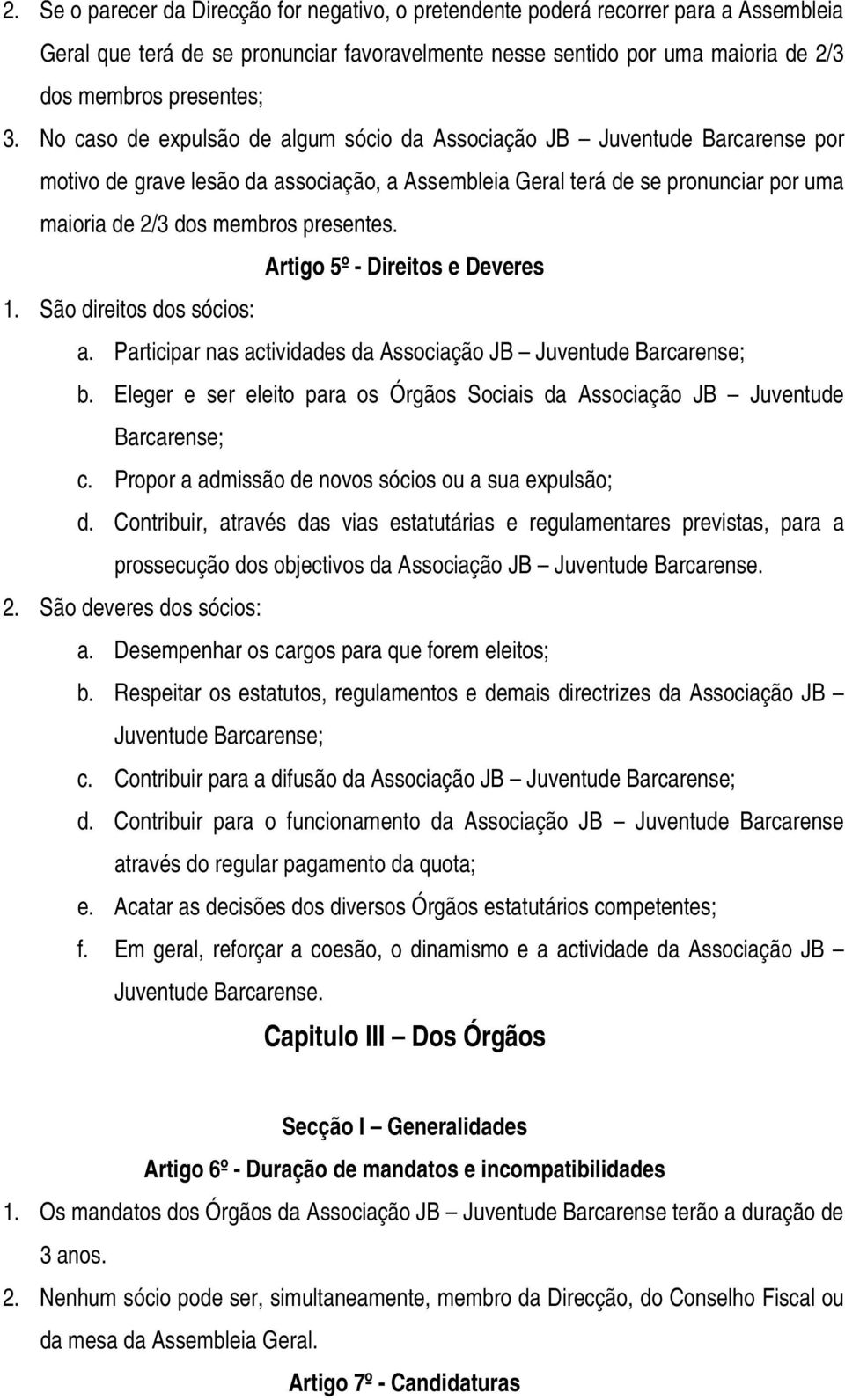 Artigo 5º - Direitos e Deveres 1. São direitos dos sócios: a. Participar nas actividades da Associação JB Juventude Barcarense; b.