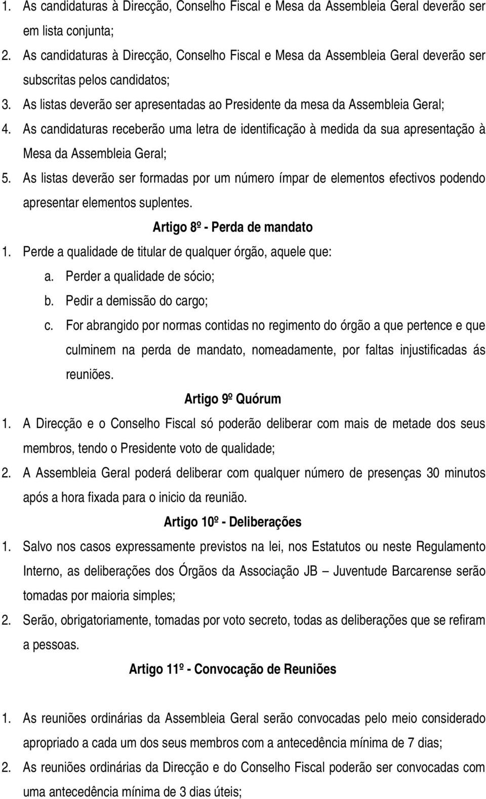 As candidaturas receberão uma letra de identificação à medida da sua apresentação à Mesa da Assembleia Geral; 5.