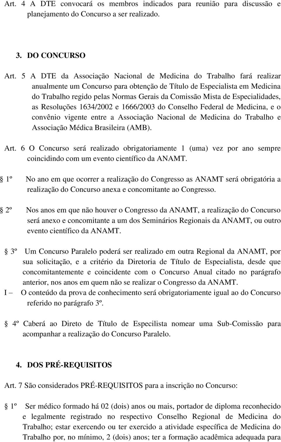 Mista de Especialidades, as Resoluções 1634/2002 e 1666/2003 do Conselho Federal de Medicina, e o convênio vigente entre a Associação Nacional de Medicina do Trabalho e Associação Médica Brasileira