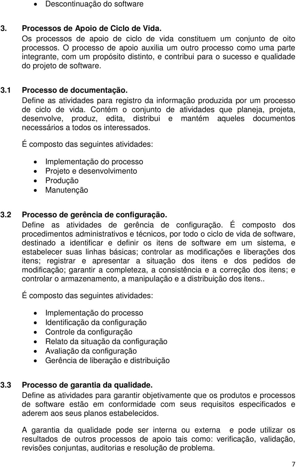 Define as atividades para registro da informação produzida por um processo de ciclo de vida.