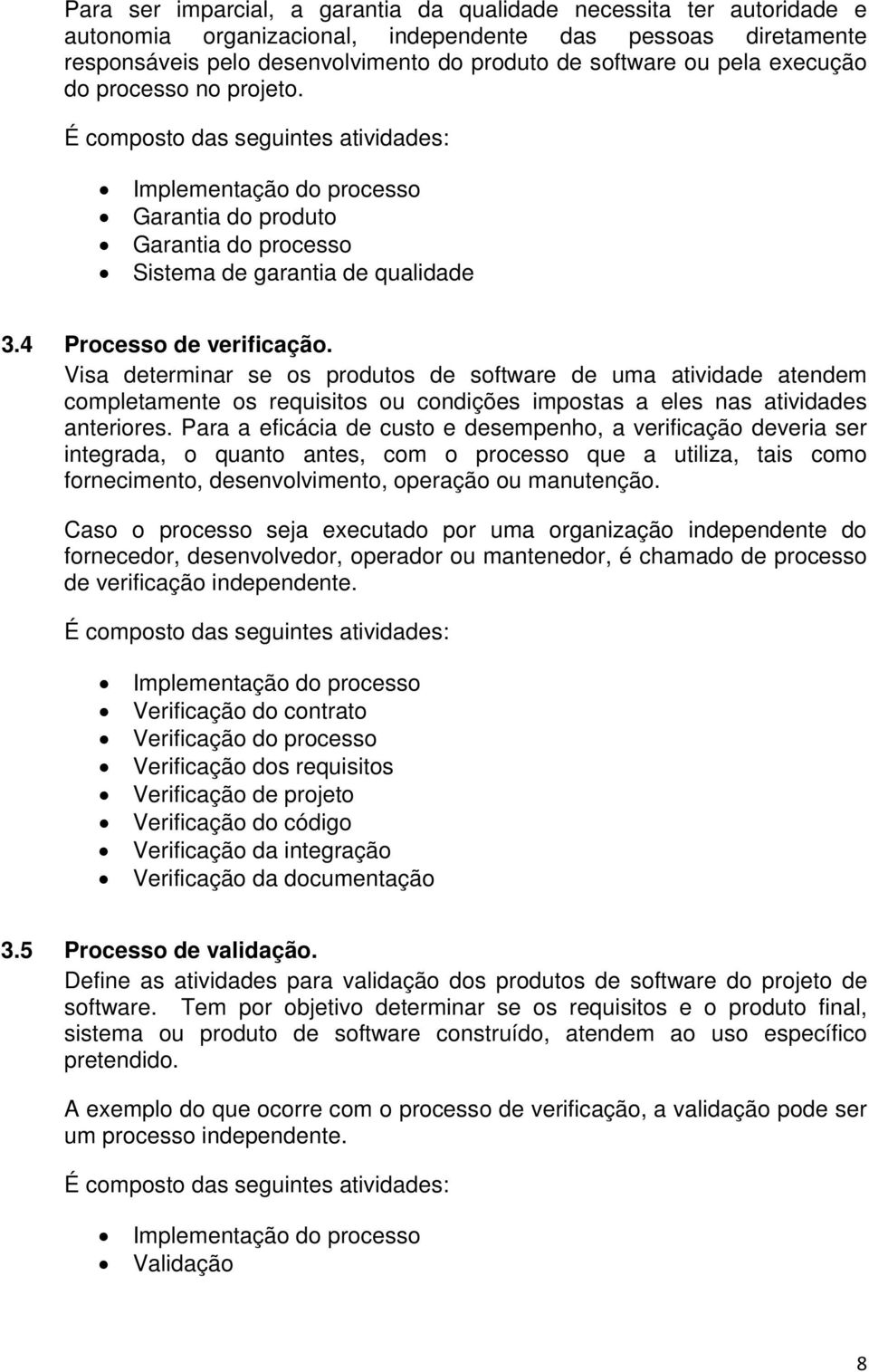 Visa determinar se os produtos de software de uma atividade atendem completamente os requisitos ou condições impostas a eles nas atividades anteriores.