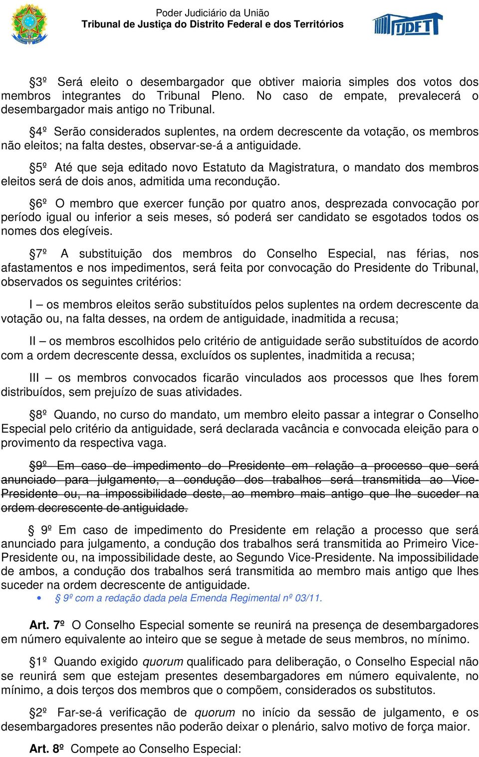 5º Até que seja editado novo Estatuto da Magistratura, o mandato dos membros eleitos será de dois anos, admitida uma recondução.