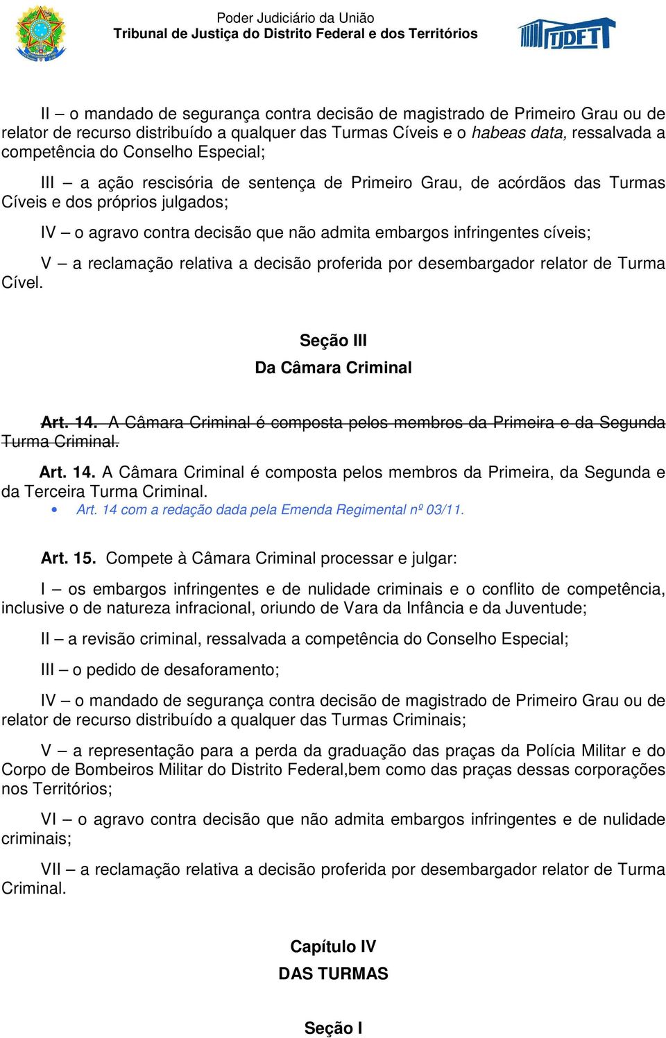 reclamação relativa a decisão proferida por desembargador relator de Turma Cível. Seção III Da Câmara Criminal Art. 14.