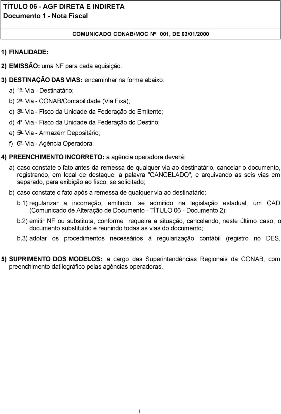 Unidade da Federação do Destino; e) 5ª Via - Armazém Depositário; f) 6ª Via - Agência Operadora.