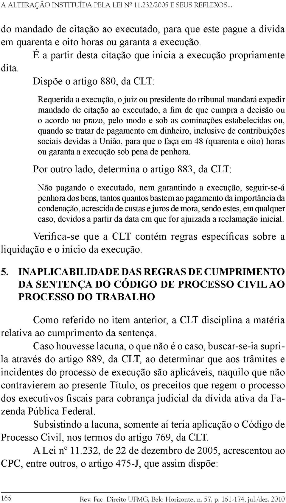 sob as cominações estabelecidas ou, quando se tratar de pagamento em dinheiro, inclusive de contribuições sociais devidas à União, para que o faça em 48 (quarenta e oito) horas ou garanta a execução