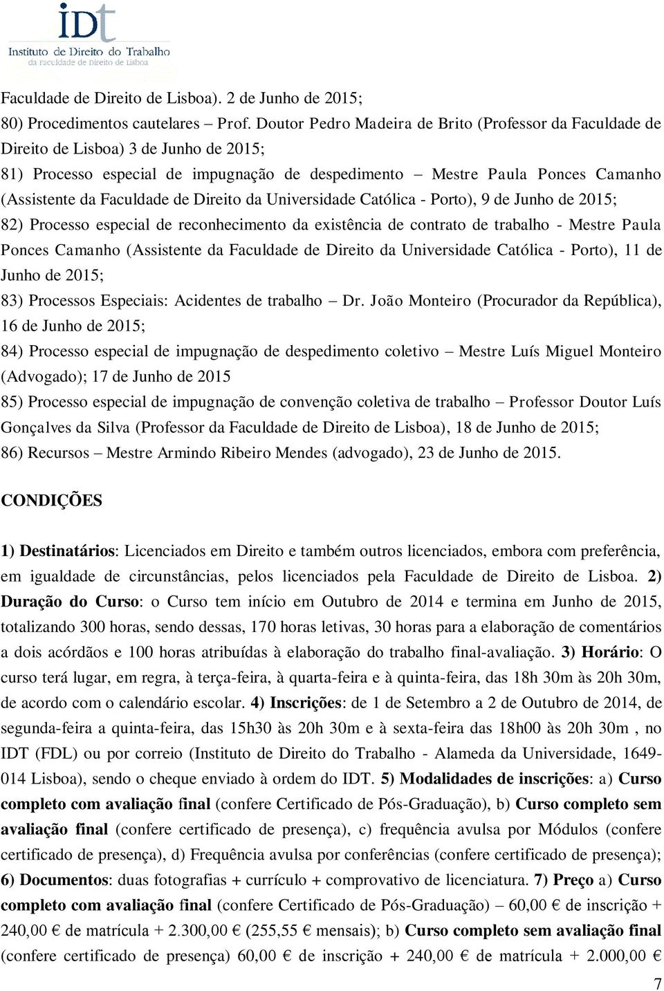 Faculdade de Direito da Universidade Católica - Porto), 9 de Junho de 2015; 82) Processo especial de reconhecimento da existência de contrato de trabalho - Mestre Paula Ponces Camanho (Assistente da