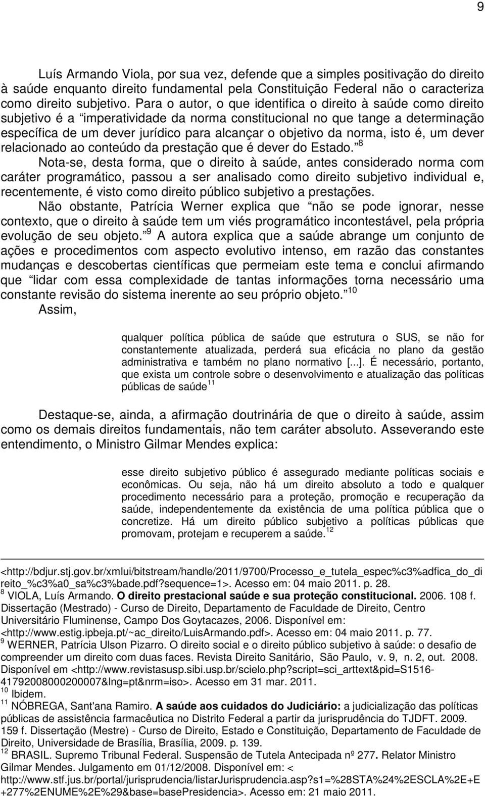 da norma, isto é, um dever relacionado ao conteúdo da prestação que é dever do Estado.