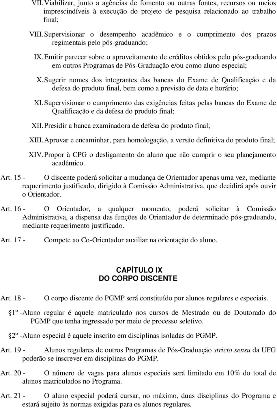 Emitir parecer sobre o aproveitamento de créditos obtidos pelo pós-graduando em outros Programas de Pós-Graduação e/ou como aluno especial; X.